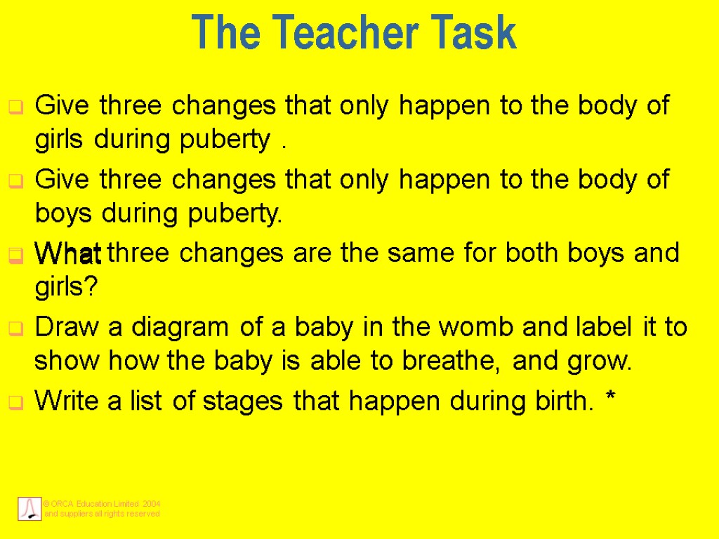 The Teacher Task Give three changes that only happen to the body of girls
